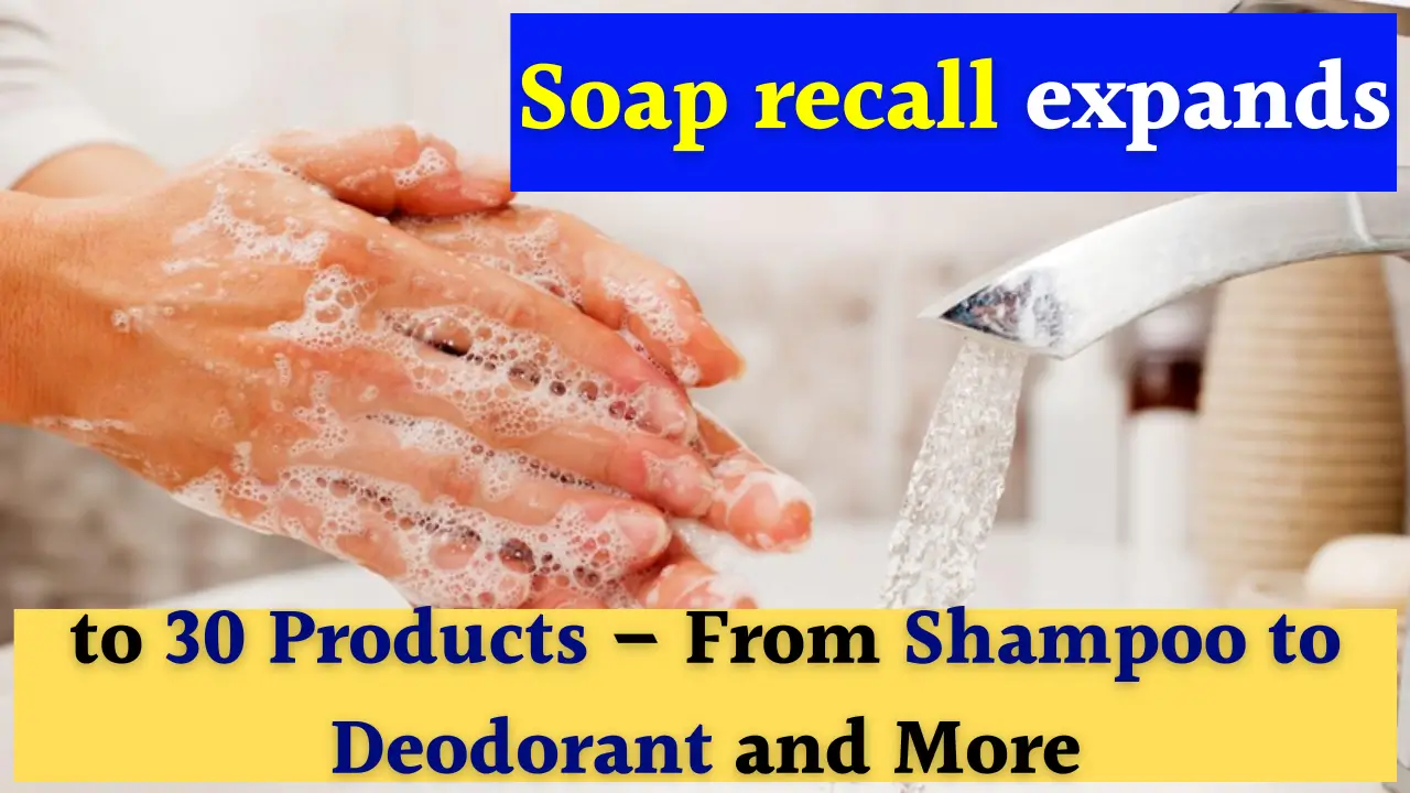 Soap recall expands to 30 products
